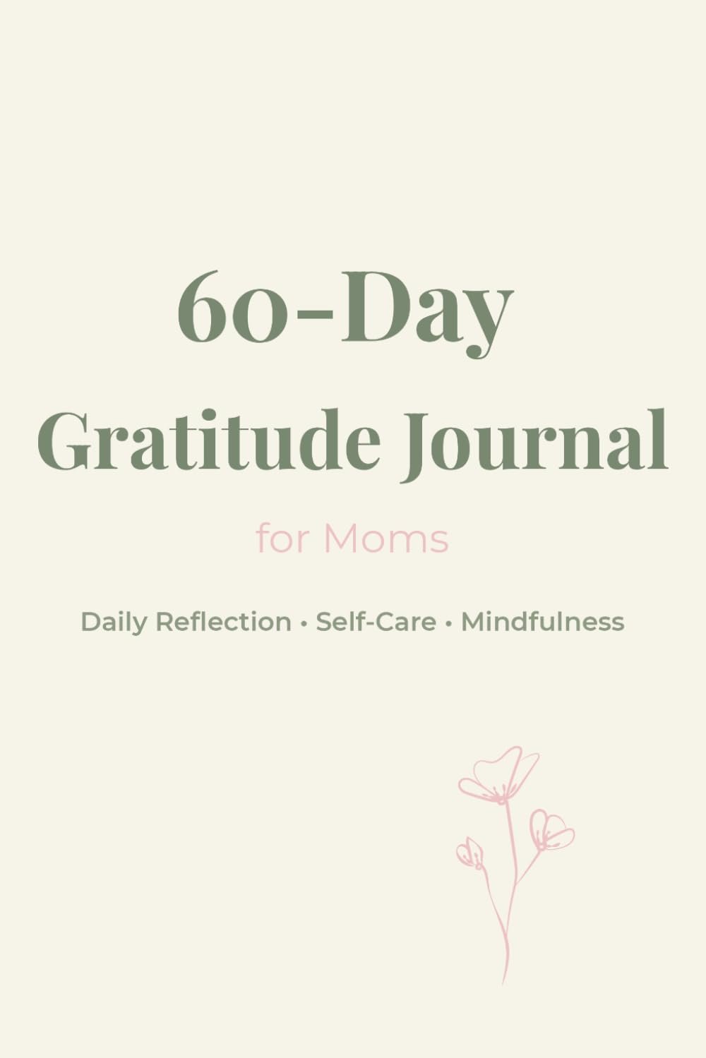 60-Day Gratitude Journal for Moms: Daily Reflection • Self-Care • Mindfulness